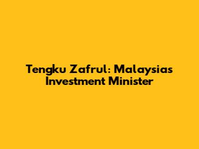 Tengku Zafrul: Malaysia's Investment Minister