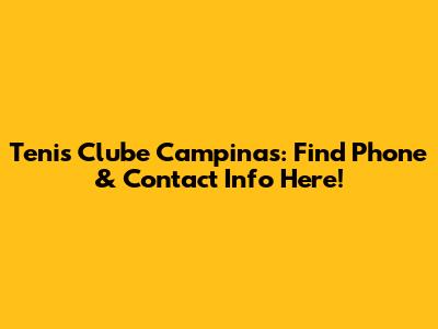 Tenis Clube Campinas: Find Phone & Contact Info Here!