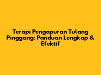 Terapi Pengapuran Tulang Pinggang: Panduan Lengkap & Efektif
