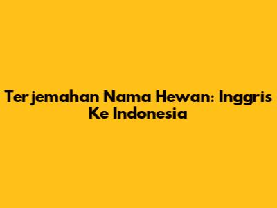 Terjemahan Nama Hewan: Inggris Ke Indonesia