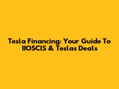 Tesla Financing: Your Guide To IIOSCIS & Tesla's Deals
