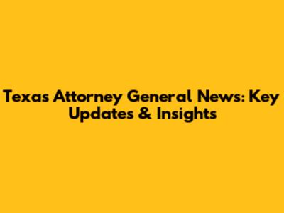 Texas Attorney General News: Key Updates & Insights
