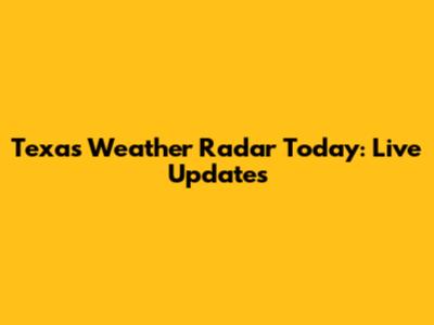Texas Weather Radar Today: Live Updates
