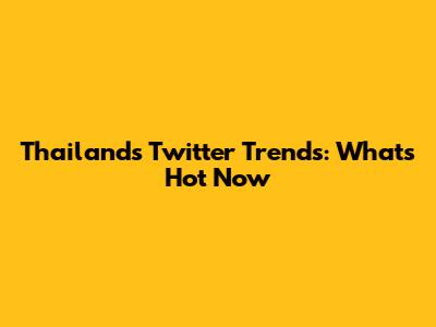 Thailand's Twitter Trends: What's Hot Now
