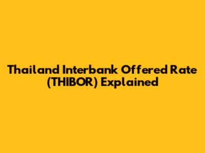 Thailand Interbank Offered Rate (THIBOR) Explained