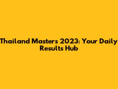 Thailand Masters 2023: Your Daily Results Hub