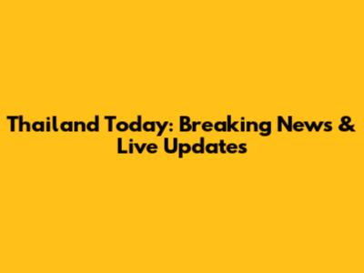 Thailand Today: Breaking News & Live Updates