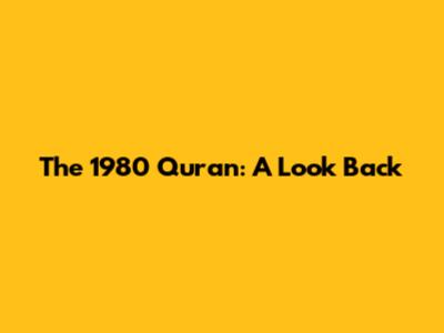The 1980 Quran: A Look Back