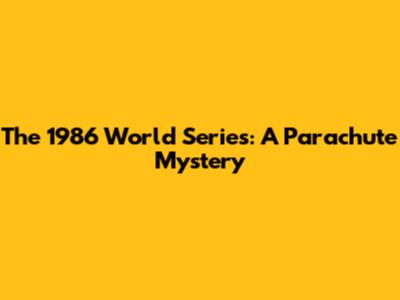 The 1986 World Series: A Parachute Mystery