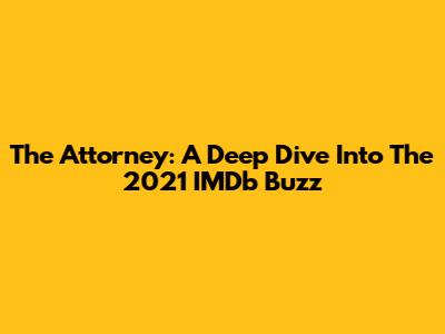 The Attorney: A Deep Dive Into The 2021 IMDb Buzz