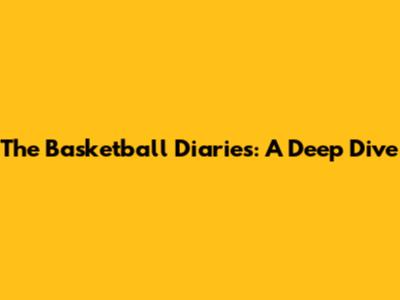 The Basketball Diaries: A Deep Dive