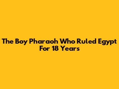 The Boy Pharaoh Who Ruled Egypt For 18 Years