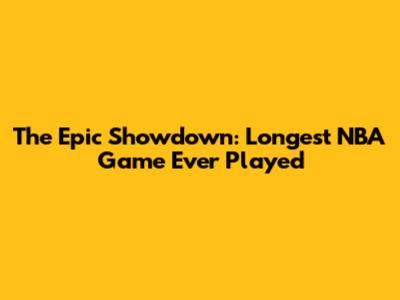 The Epic Showdown: Longest NBA Game Ever Played