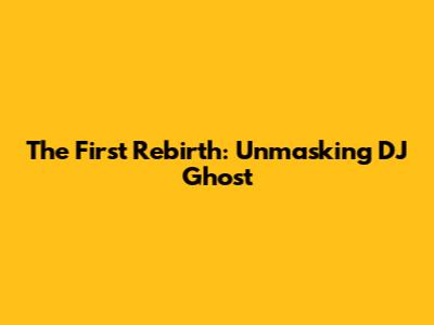 The First Rebirth: Unmasking DJ Ghost