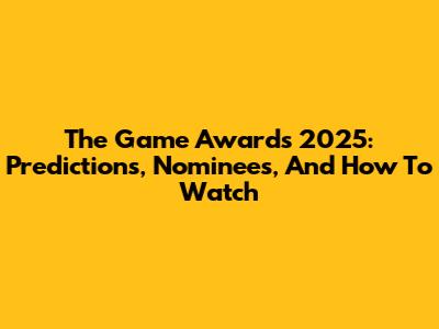 The Game Awards 2025: Predictions, Nominees, And How To Watch