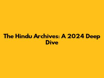 The Hindu Archives: A 2024 Deep Dive