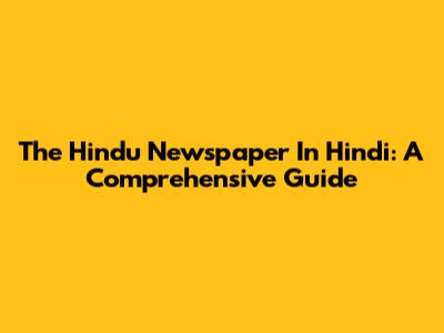 The Hindu Newspaper In Hindi: A Comprehensive Guide
