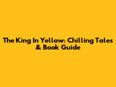 The King In Yellow: Chilling Tales & Book Guide
