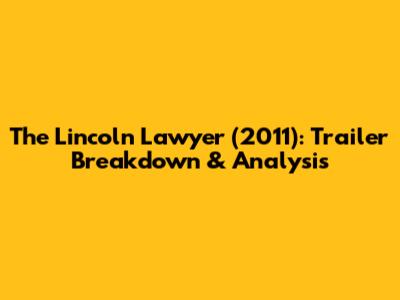 The Lincoln Lawyer (2011): Trailer Breakdown & Analysis