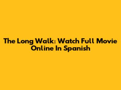 The Long Walk: Watch Full Movie Online In Spanish