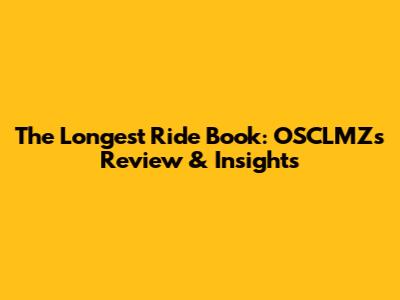 The Longest Ride Book: OSCLMZ's Review & Insights