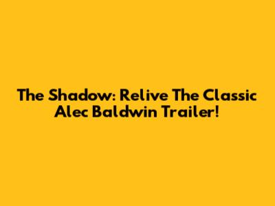 The Shadow: Relive The Classic Alec Baldwin Trailer!