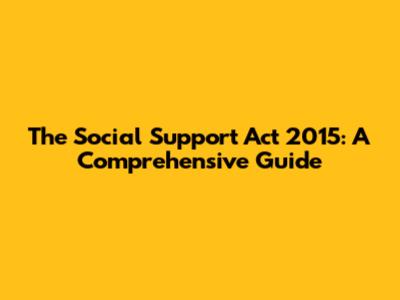 The Social Support Act 2015: A Comprehensive Guide