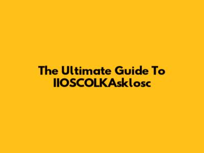 The Ultimate Guide To IIOSCOLKAsklosc