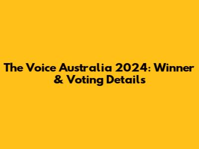The Voice Australia 2024: Winner & Voting Details