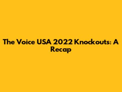 The Voice USA 2022 Knockouts: A Recap