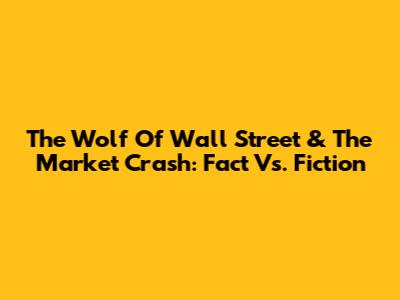 The Wolf Of Wall Street & The Market Crash: Fact Vs. Fiction