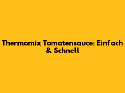 Thermomix Tomatensauce: Einfach & Schnell