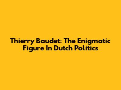 Thierry Baudet: The Enigmatic Figure In Dutch Politics