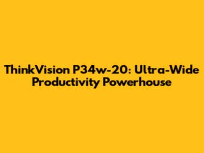 ThinkVision P34w-20: Ultra-Wide Productivity Powerhouse