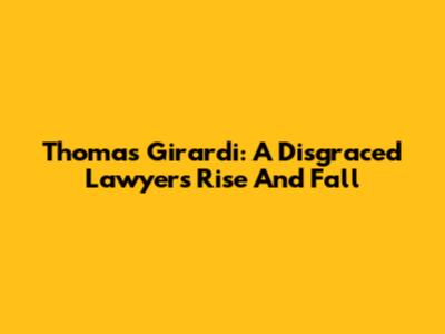 Thomas Girardi: A Disgraced Lawyer's Rise And Fall