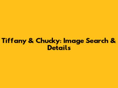 Tiffany & Chucky: Image Search & Details