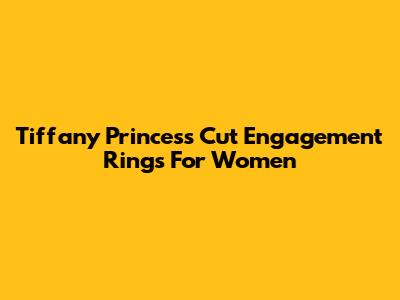 Tiffany Princess Cut Engagement Rings For Women