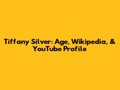 Tiffany Silver: Age, Wikipedia, & YouTube Profile