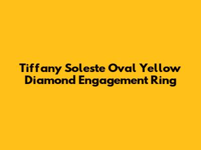 Tiffany Soleste Oval Yellow Diamond Engagement Ring