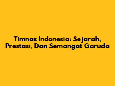 Timnas Indonesia: Sejarah, Prestasi, Dan Semangat Garuda