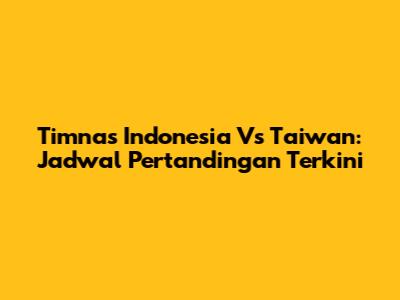 Timnas Indonesia Vs Taiwan: Jadwal Pertandingan Terkini