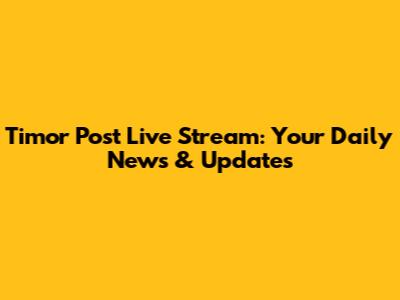 Timor Post Live Stream: Your Daily News & Updates