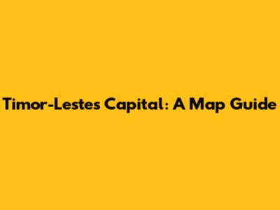 Timor-Leste's Capital: A Map Guide
