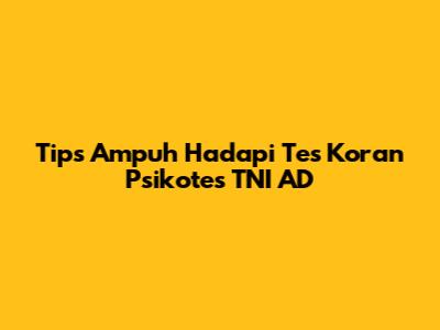 Tips Ampuh Hadapi Tes Koran Psikotes TNI AD