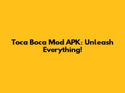 Toca Boca Mod APK: Unleash Everything!