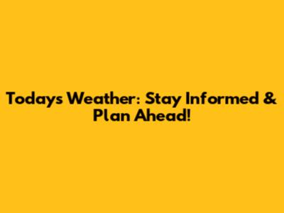 Today's Weather: Stay Informed & Plan Ahead!