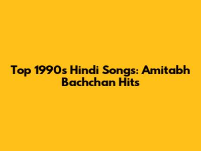 Top 1990s Hindi Songs: Amitabh Bachchan Hits