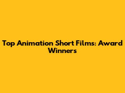 Top Animation Short Films: Award Winners