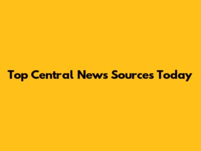 Top Central News Sources Today