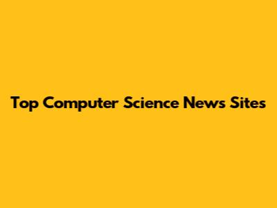 Top Computer Science News Sites